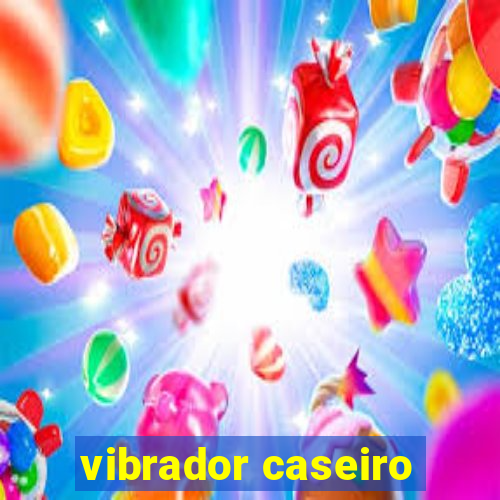 vibrador caseiro